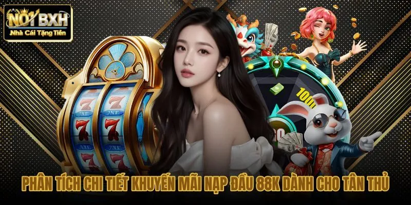 phan-tich-chi-tiet-khuyen-mai-nap-dau-88k-danh-cho-tan-thu phan-tich-chi-tiet-khuyen-mai-nap-dau-88k-danh-cho-tan-thu