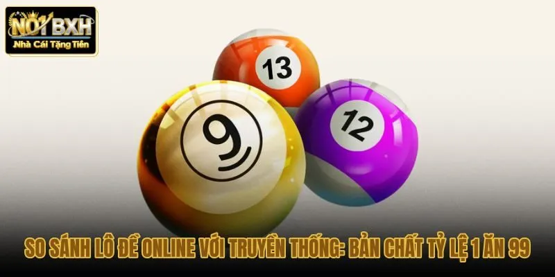 so-sanh-lo-de-online-voi-truyen-thong-ban-chat-ty-le-1-an-99 so-sanh-lo-de-online-voi-truyen-thong-ban-chat-ty-le-1-an-99