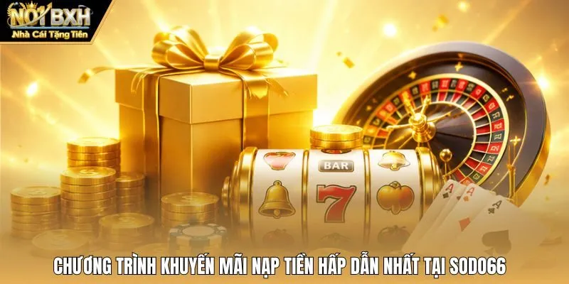Chương trình khuyến mãi nạp tiền hấp dẫn nhất tại Sodo66